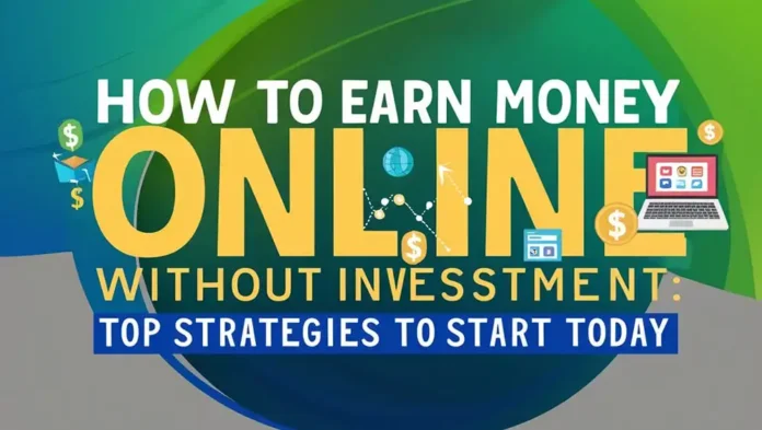 How to Earn Money Online Without Investment Top Strategies to Start Today